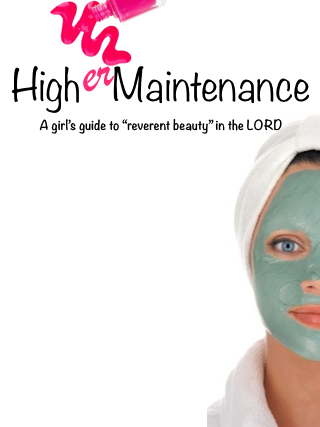 Hig-er Maintenance a girl's guide to reverent beauty