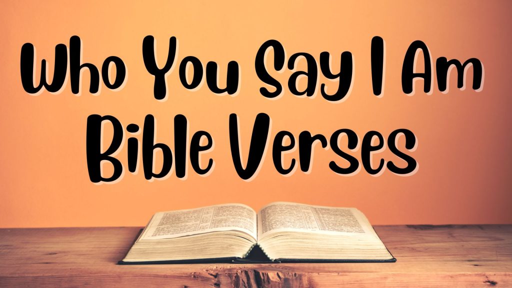 Who You Say I Am Bible Verses