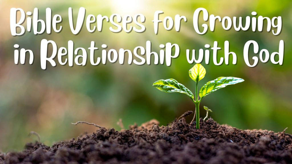 Bible verses for growing in relationship with God