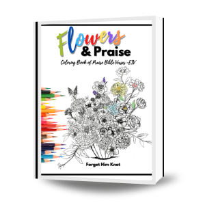 Praise and Flowers Bible Verse Coloring Printables- Psalms of Praise