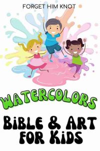 Easy Watercolor Bible Art Lessons for Kids - Forget Him Knot