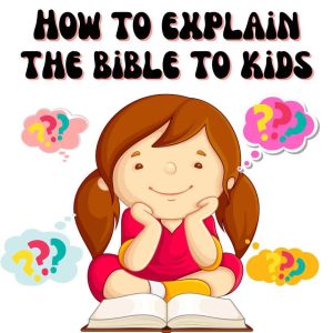 How to explain the Bible to kids