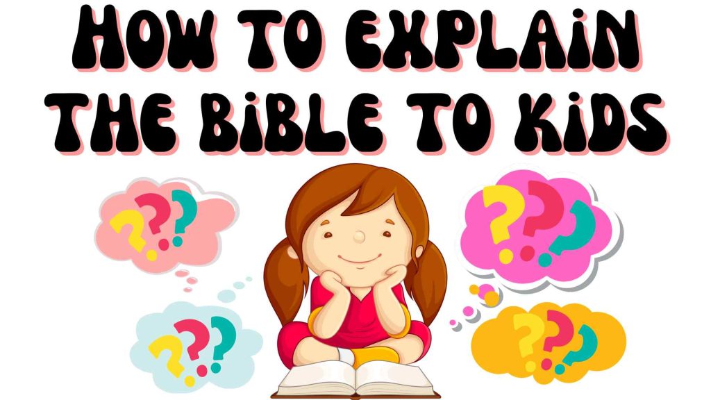 How to Explain the Bible to kids who have lots of questions