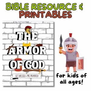 The Armor of God: Bible Resource and Printables for Kids