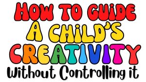 Read more about the article How to Guide a Child’s Creativity Without Controlling It