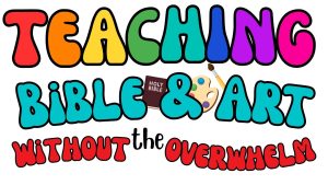 Read more about the article A Simple Way to Teach the Bible Through Art (Without Overwhelm)